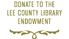 DONATE TO THE LEE COUNTY LIBRARY ENDOWMENT f